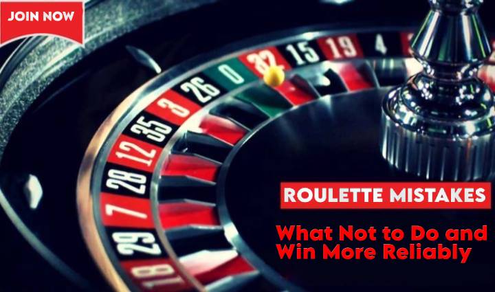 Roulette Mistakes – What Not to Do and Win More Reliably