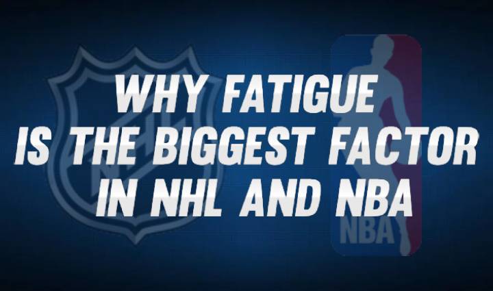 Why Fatigue is the Biggest Factor in NHL and NBA
